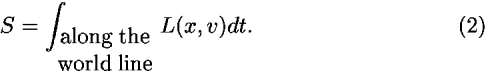 <i>S</i> = [integral]<sub>(along the; world line; )</sub> <i>L</i>(<i>x</i>,<i>v</i>)<i>d</i><i>t</i>.